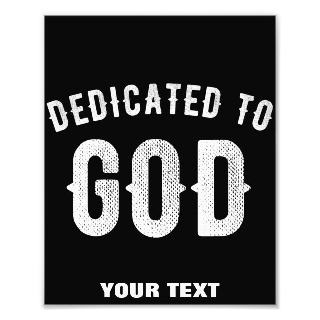 DEDICATED TO GOD CUSTOMIZABLE COOL WHITE TEXT PHOTO PRINT (Front)
