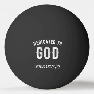 DEDICATED TO GOD CUSTOMIZABLE COOL WHITE TEXT PING PONG BALL
