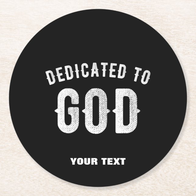 DEDICATED TO GOD CUSTOMIZABLE COOL WHITE TEXT ROUND PAPER COASTER (Front)