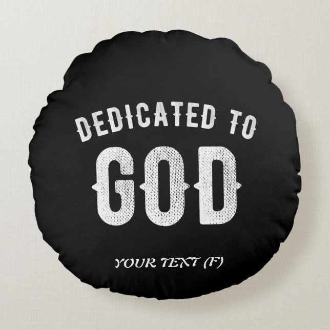 DEDICATED TO GOD CUSTOMIZABLE COOL WHITE TEXT ROUND PILLOW (Front)