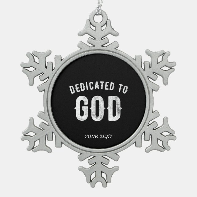 DEDICATED TO GOD CUSTOMIZABLE COOL WHITE TEXT SNOWFLAKE PEWTER CHRISTMAS ORNAMENT (Front)