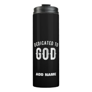 DEDICATED TO GOD CUSTOMIZABLE COOL WHITE TEXT THERMAL TUMBLER