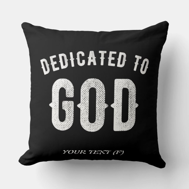 DEDICATED TO GOD CUSTOMIZABLE COOL WHITE TEXT THROW PILLOW (Front)