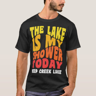 Deep Creek Lake Maryland The Lake is my Shower Tod T-Shirt