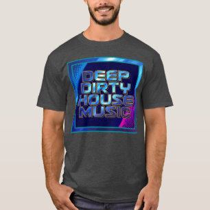 Deep dirty house music T-Shirt
