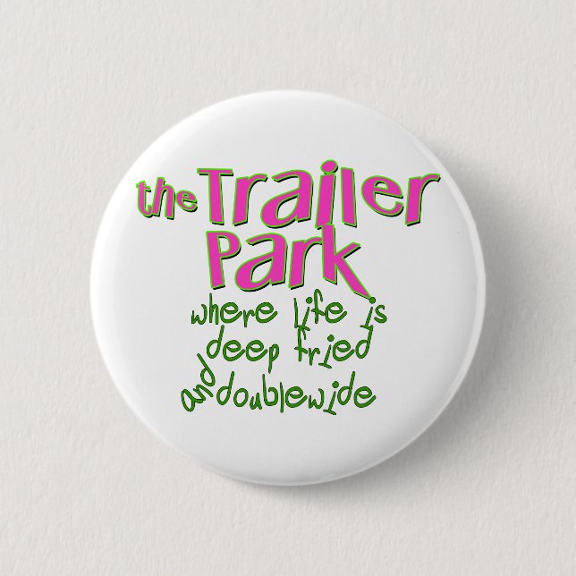 Deep Fried Double Wide Trailer Park 2 Inch Round Button (Front)