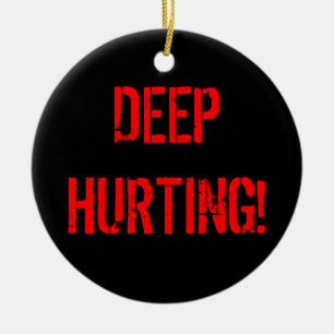 DEEP HURTING! CERAMIC ORNAMENT