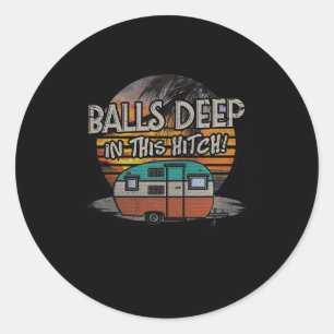 Deep In This Hitch Funny Camping Gift  Classic Round Sticker