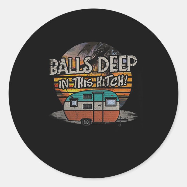 Deep In This Hitch Funny Camping Gift  Classic Round Sticker (Front)
