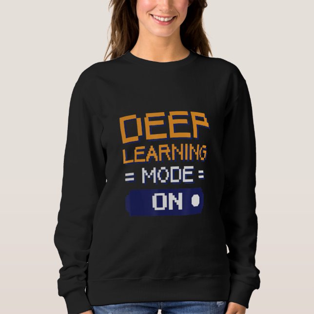 Deep Learning Mode On Software Data Engineers Sweatshirt (Front)
