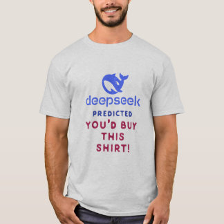 DeepSeek Predicted You’d Buy This Shirt – AI Humou