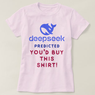 DeepSeek Predicted You’d Buy This Shirt – AI Humou