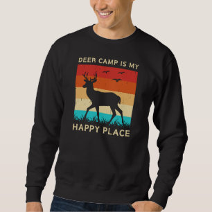 Deer Camp Is My Happy Place Deer Hunting Sweatshirt