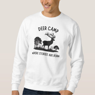 Deer Camp Where Stories are Born   Deer Hunting Sweatshirt