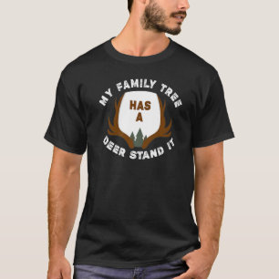 Deer Hunter Hunt  My Family Tree Has A Deer Stand  T-Shirt