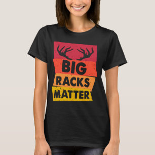 Deer Hunting  Big Racks Matter Deer Hunting Hunter T-Shirt