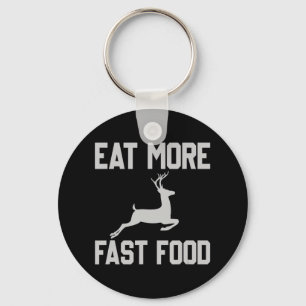 Deer Hunting  Eat More Fast Food  Fun Gift For Hun Keychain