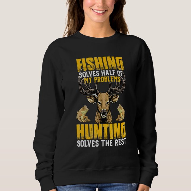 Deer Hunting Fishing Solves All My Problems Fisher Sweatshirt (Front)