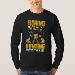 Deer Hunting Fishing Solves All My Problems Fisher T-Shirt