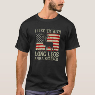 Deer Hunting I Like 'em With Long Legs And A Big R T-Shirt