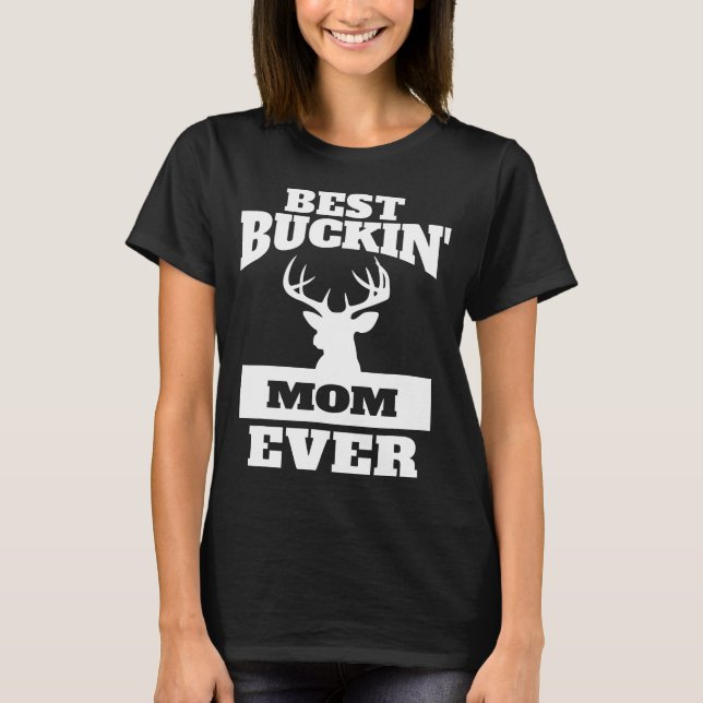 Deer Hunting Mom-Best Buckin Mom Ever T-Shirt (Front)