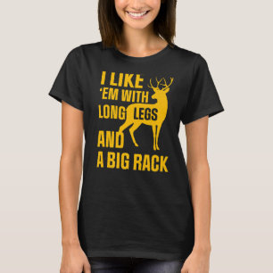 Deer Hunting Season I Like Em With Long Legs Hunte T-Shirt