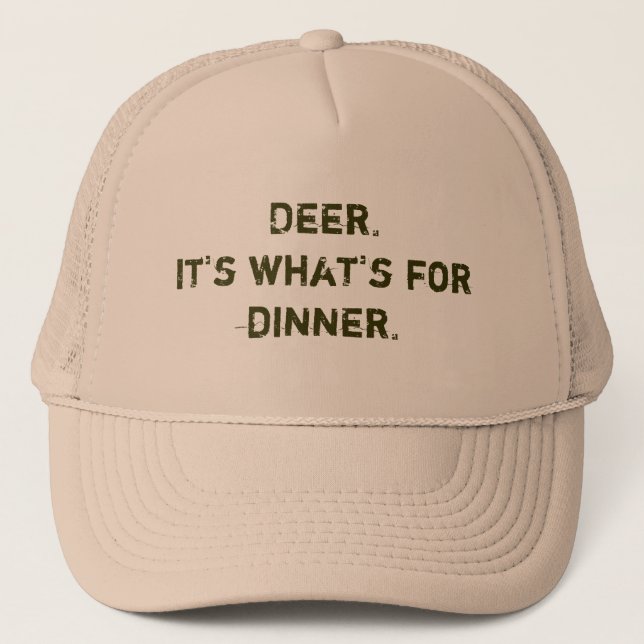 Deer. It's what's for dinner. Trucker Hat (Front)
