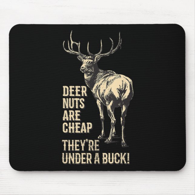 Deer Nuts Are Cheap They're Under A Buck Deer Fun  Mouse Pad (Front)