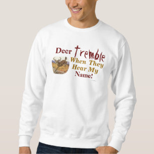 Deer Tremble When They Hear My Name Sweatshirt