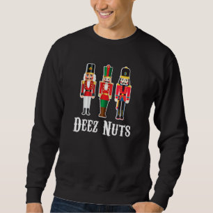 Deez Nuts Funny Christmas Nutcracker Sweatshirt