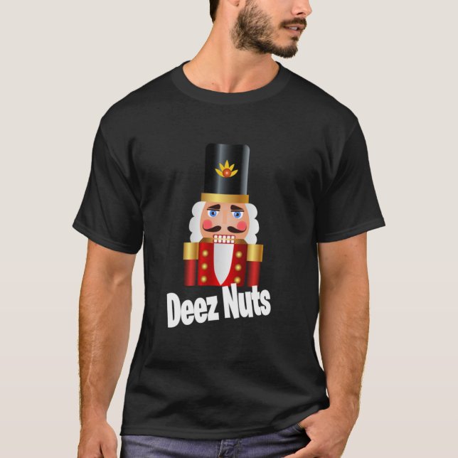 Deez Nuts Funny Quote Sayings BOFA Nutcracker Chri T-Shirt (Front)