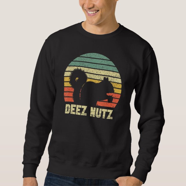 Deez Nuts Nutcracker Squirrel Deez Nutz Deezs Nut  Sweatshirt (Front)
