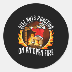 Deez Nuts Roasting On An Open Fire  Classic Round Sticker