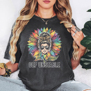 Def Unstable Messy Bun Sunflower Woman Funny T-Shirt