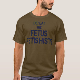 Defeat the FF Womens Rights Pro Choice Roe v Wade T-Shirt