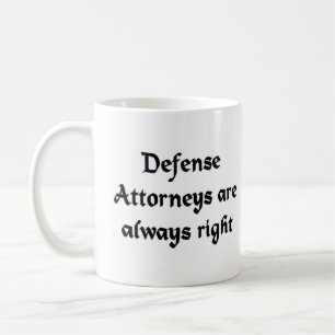 defence attorneys are always right coffee mug