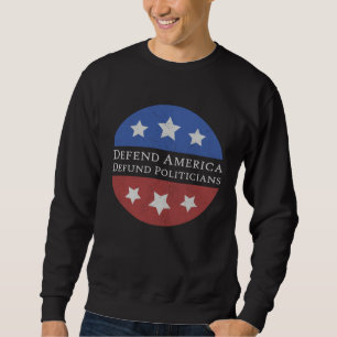 Defend America Defund Politicians For Men Women Li Sweatshirt