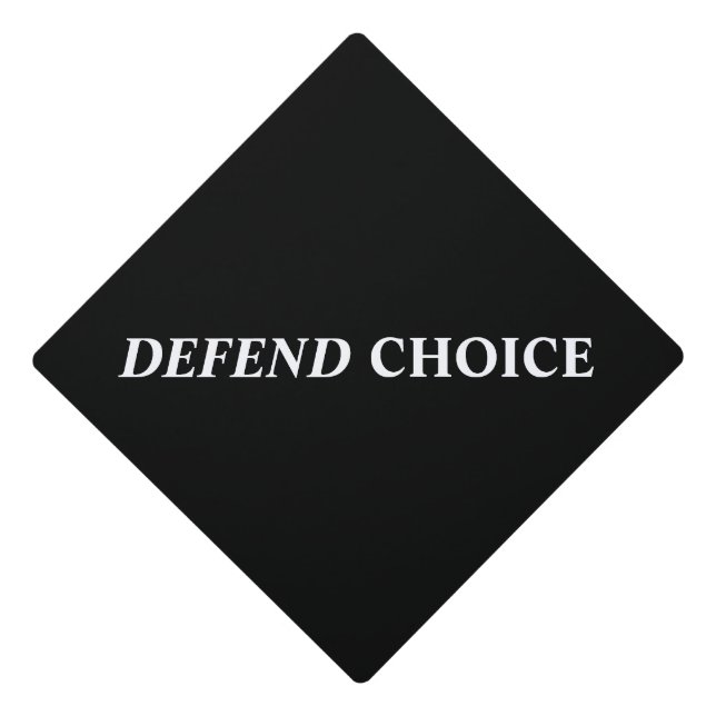 Defend choice pro abortion pro choice black white graduation cap topper (Front)