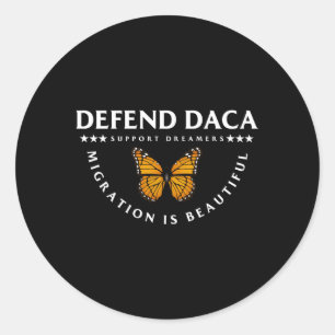 Defend Daca Support Dreamers Migration Is Beautifu Classic Round Sticker