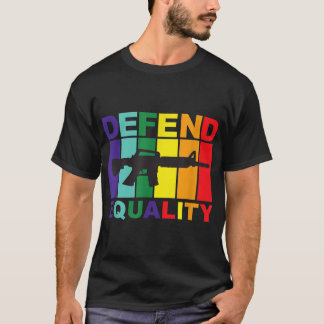 Defend Equality - LGBT - Gay Flag - Assault Rifle  T-Shirt