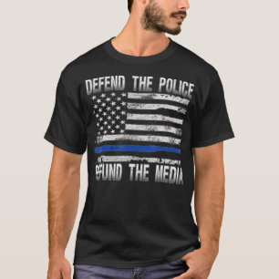 Defend Police Defund Media Support Thin Blue Line T-Shirt