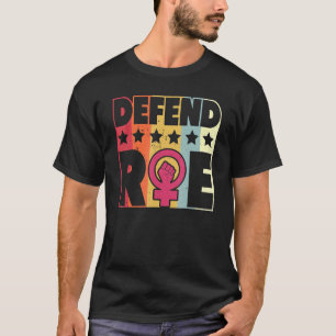 Defend Roe Pro Choice Abortion Feminist Women's Ri T-Shirt