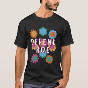 Defend Roe Women Rights Feminist Pro Choice T-Shirt