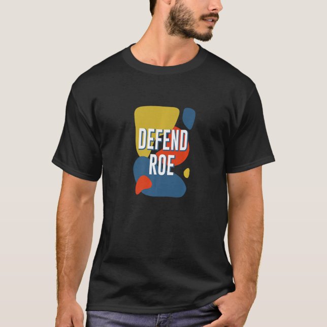 DEFEND ROE Women Rights Feminist Pro Choice T-Shirt (Front)
