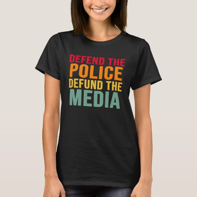 Defend The Police Defund The Media Backs Blue Line T-Shirt (Front)