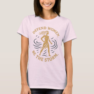 Defend Women. Be the Storm. T-Shirt
