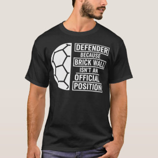 Defender Because Brick Wall Isn't An Official T-Shirt