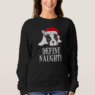 Define Naughty Christmas Idea For French Bulldog Sweatshirt