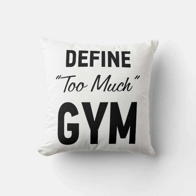 Define too much gym throw pillow (Front)