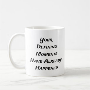 Defining Moments Already Happened Mug-White Coffee Mug